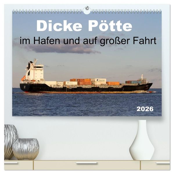 Dicke Pötte im Hafen und auf großer Fahrt (hochwertiger Premium Wandkalender 2026 DIN A2 quer) Kunstdruck in Hochglanz
