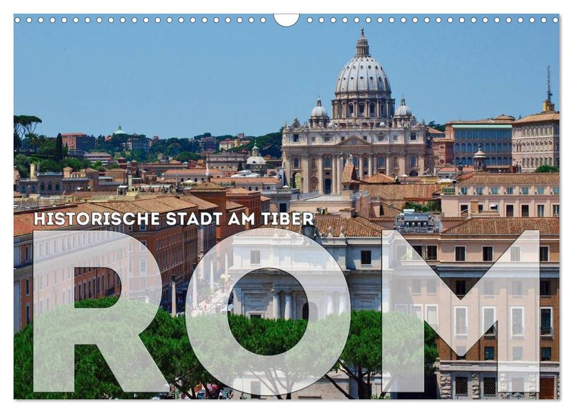 Historische Stadt am Tiber ROM (Wandkalender 2026 DIN A3 quer) CALVENDO Monatskalender