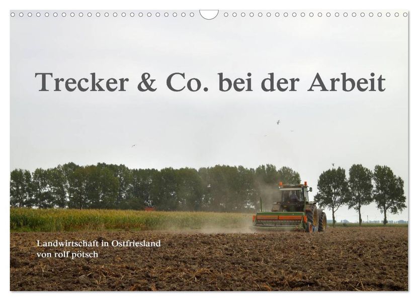 Trecker & Co. bei der Arbeit - Landwirtschaft in Ostfriesland (Wandkalender 2026 DIN A3 quer) CALVENDO Monatskalender