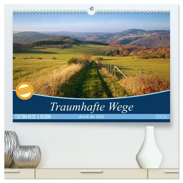 Traumhafte Wege durch die Eifel (hochwertiger Premium Wandkalender 2026 DIN A2 quer) Kunstdruck in Hochglanz
