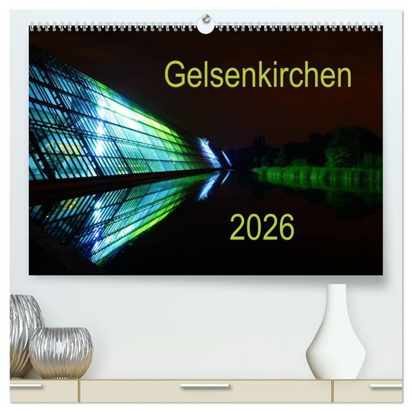 Gelsenkirchen 2026 (hochwertiger Premium Wandkalender 2026 DIN A2 quer) Kunstdruck in Hochglanz
