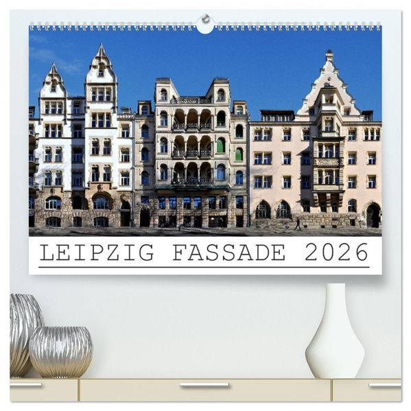 Leipzig Fassade 2026 (hochwertiger Premium Wandkalender 2026 DIN A2 quer) Kunstdruck in Hochglanz