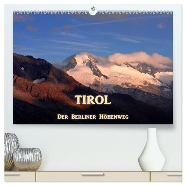 TIROL - Der Berliner Höhenweg (hochwertiger Premium Wandkalender 2026 DIN A2 quer) Kunstdruck in Hochglanz