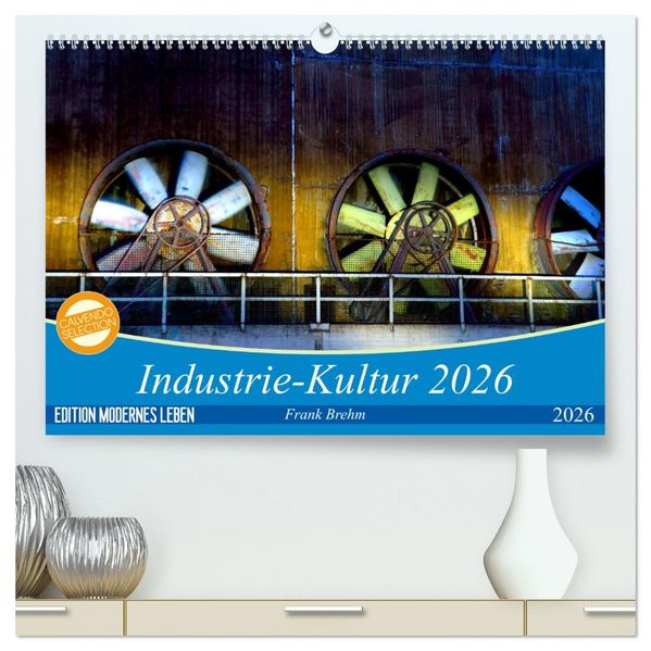 Industrie-Kultur 2026 (hochwertiger Premium Wandkalender 2026 DIN A2 quer) Kunstdruck in Hochglanz