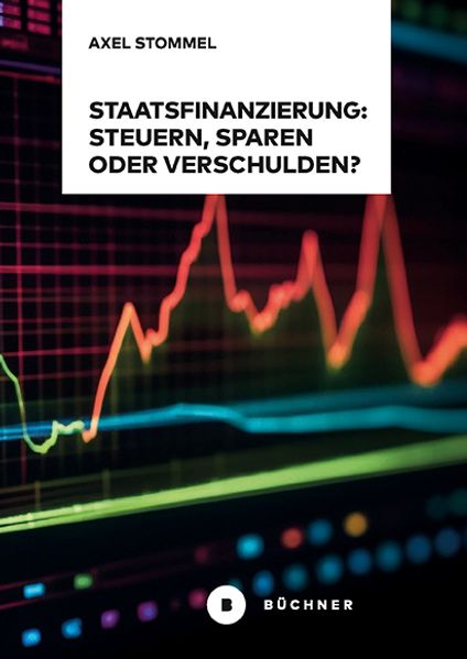 Staatsfinanzierung: Steuern Sparen oder Verschulden?