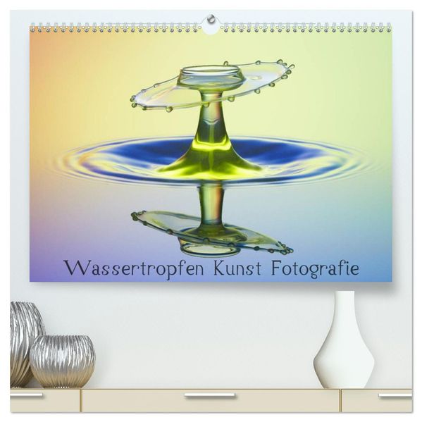 Wassertropfen Kunst Fotografie (hochwertiger Premium Wandkalender 2026 DIN A2 quer) Kunstdruck in Hochglanz