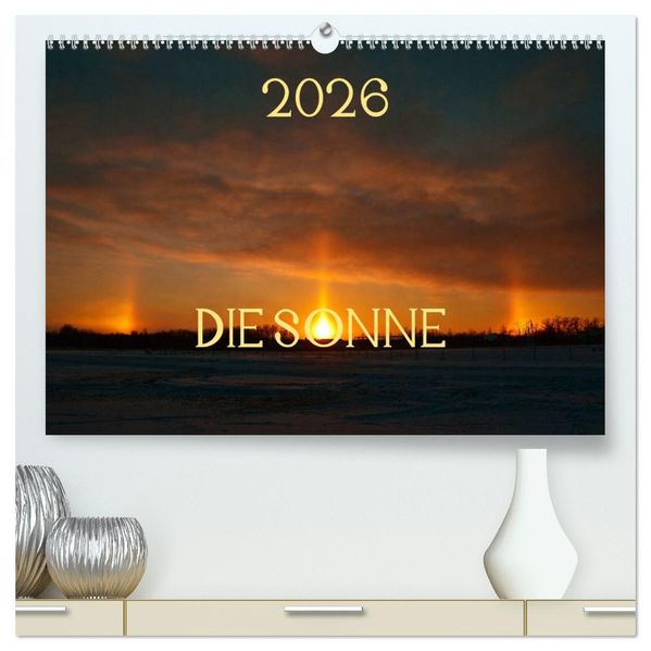 Die Sonne - 2026 (hochwertiger Premium Wandkalender 2026 DIN A2 quer) Kunstdruck in Hochglanz