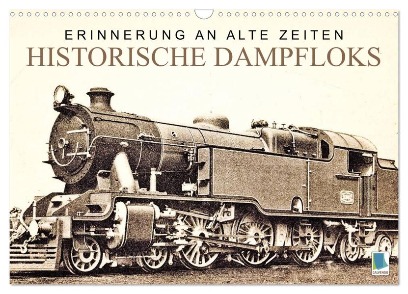 Erinnerung an alte Zeiten: Historische Dampfloks (Wandkalender 2026 DIN A3 quer) CALVENDO Monatskalender