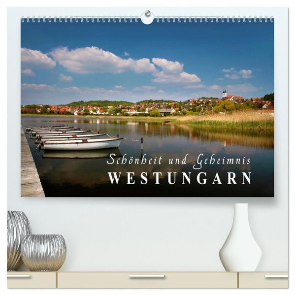 Westungarn - Schönheit und Geheimnis (hochwertiger Premium Wandkalender 2026 DIN A2 quer) Kunstdruck in Hochglanz