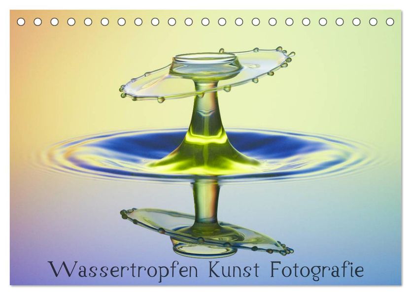 Wassertropfen Kunst Fotografie (Tischkalender 2026 DIN A5 quer) CALVENDO Monatskalender