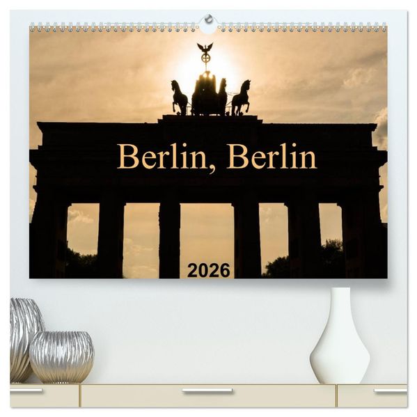 Berlin Berlin 2026 (hochwertiger Premium Wandkalender 2026 DIN A2 quer) Kunstdruck in Hochglanz