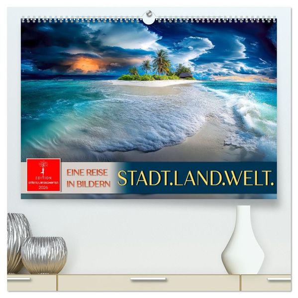 Stadt.Land.Welt. - eine Reise in Bildern (hochwertiger Premium Wandkalender 2026 DIN A2 quer) Kunstdruck in Hochglanz