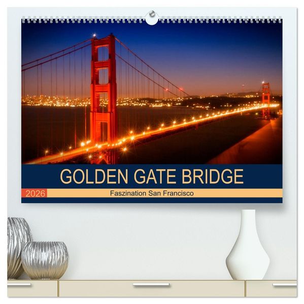 GOLDEN GATE BRIDGE Faszination San Francisco (hochwertiger Premium Wandkalender 2026 DIN A2 quer) Kunstdruck in Hochglanz