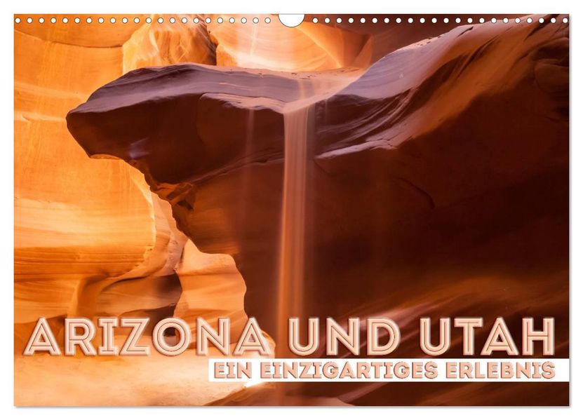 ARIZONA UND UTAH Ein einzigartiges Erlebnis (Wandkalender 2026 DIN A3 quer) CALVENDO Monatskalender