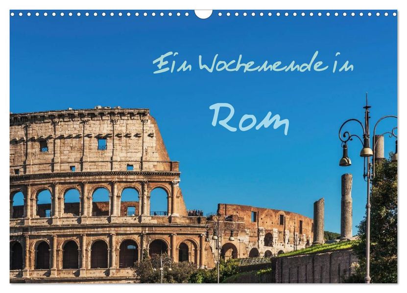 Ein Wochenende in Rom (Wandkalender 2026 DIN A3 quer) CALVENDO Monatskalender