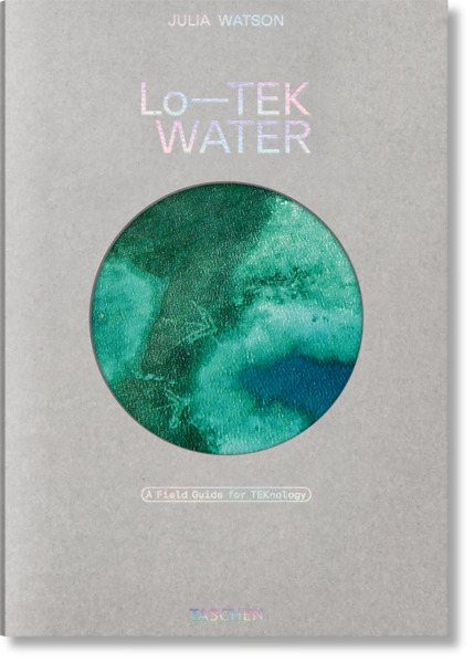 Taschen GmbH Julia Watson. Lo-Tek. Water. A Field Guide For TEKnology