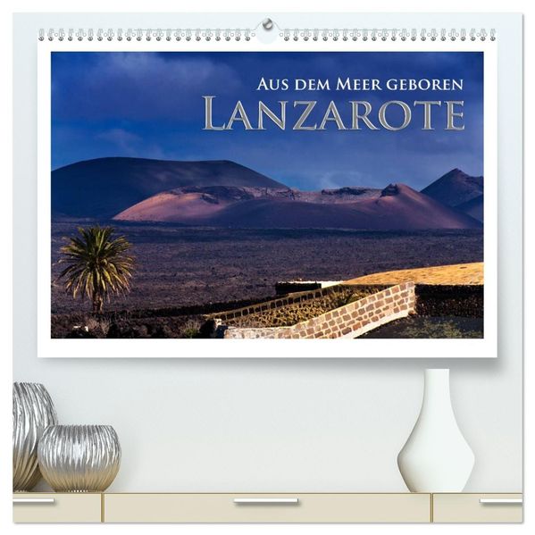 Aus dem Meer geboren - Lanzarote (hochwertiger Premium Wandkalender 2026 DIN A2 quer) Kunstdruck in Hochglanz