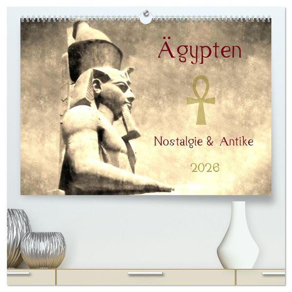 Ägypten Nostalgie & Antike 2026 (hochwertiger Premium Wandkalender 2026 DIN A2 quer) Kunstdruck in Hochglanz