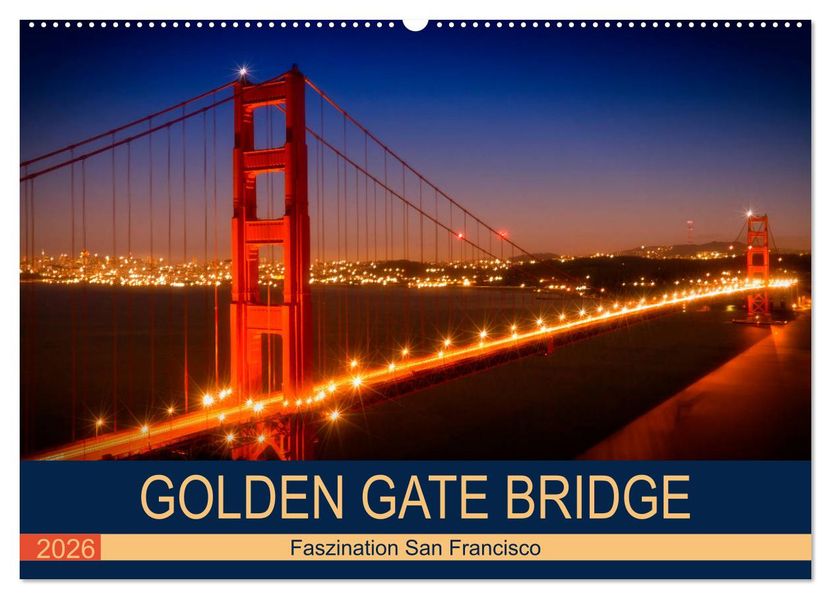 GOLDEN GATE BRIDGE Faszination San Francisco (Wandkalender 2026 DIN A2 quer) CALVENDO Monatskalender