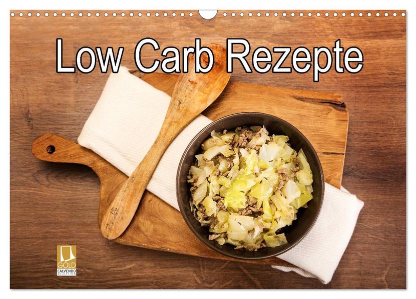 Low Carb - Leichte Rezepte für jeden Tag (Wandkalender 2026 DIN A3 quer) CALVENDO Monatskalender