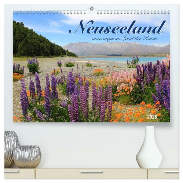 Neuseeland - unterwegs im Land der Kiwis (hochwertiger Premium Wandkalender 2026 DIN A2 quer) Kunstdruck in Hochglanz