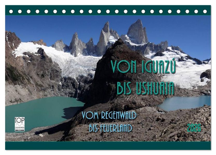 Von Iguazú bis Ushuaia - vom Regenwald bis Feuerland (Tischkalender 2026 DIN A5 quer) CALVENDO Monatskalender