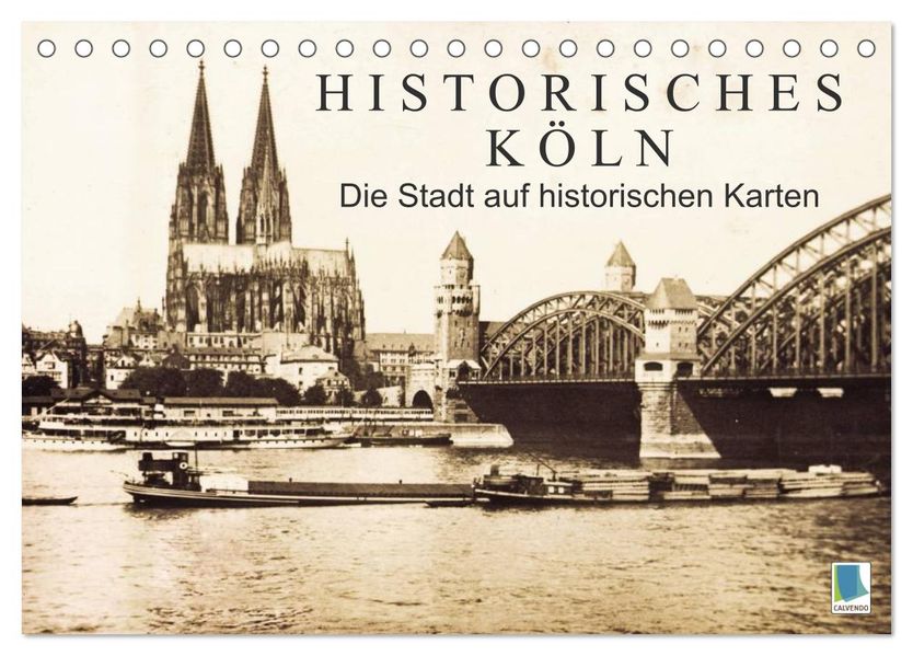 Historisches Köln - Die Stadt auf historischen Karten (Tischkalender 2026 DIN A5 quer) CALVENDO Monatskalender
