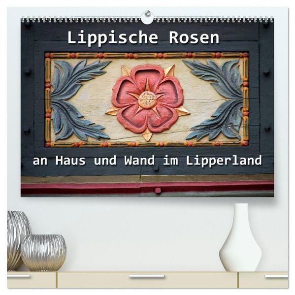 Lippische Rosen (hochwertiger Premium Wandkalender 2026 DIN A2 quer) Kunstdruck in Hochglanz