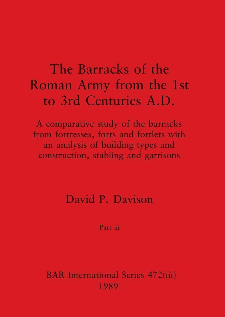 The Barracks of the Roman Army from the 1st to 3rd Centuries A.D. Part iii