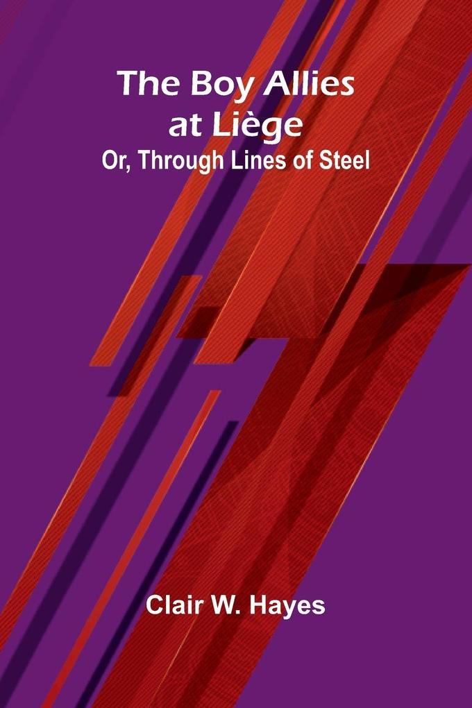 The Boy Allies At Li ge; Or Through Lines Of Steel