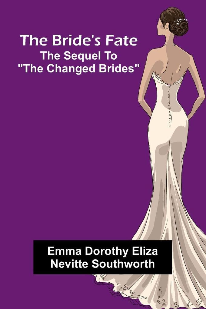 The Bride'S Fate; The Sequel To 'The Changed Brides'
