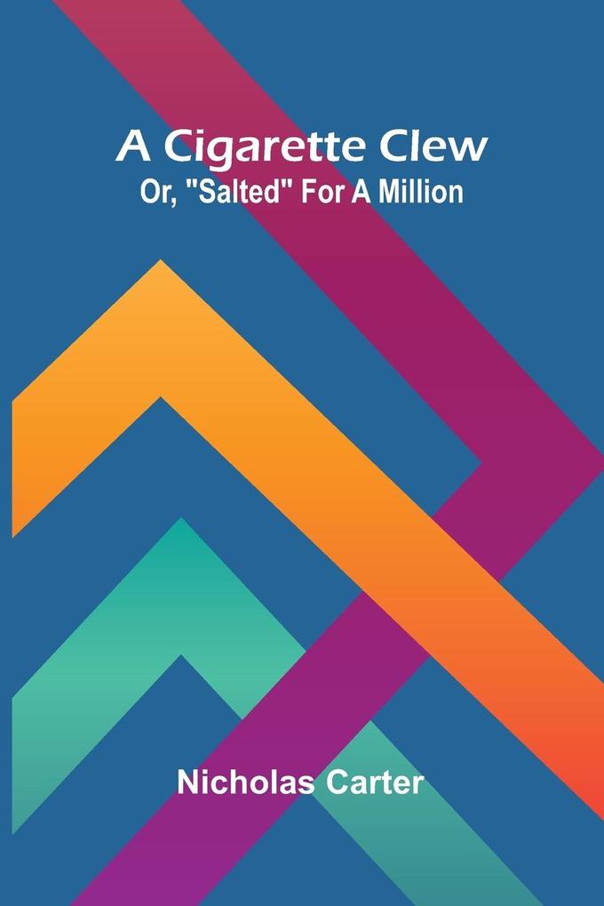 A Cigarette Clew; Or 'Salted' For A Million