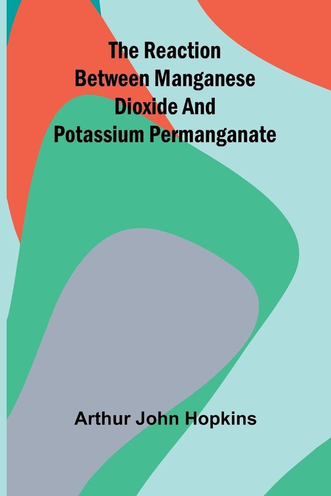 The Reaction Between Manganese Dioxide And Potassium Permanganate