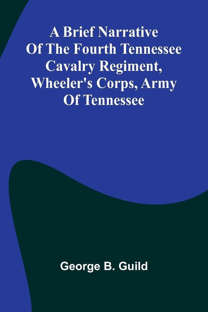 A Brief Narrative Of The Fourth Tennessee Cavalry Regiment Wheeler'S Corps Army Of Tennessee