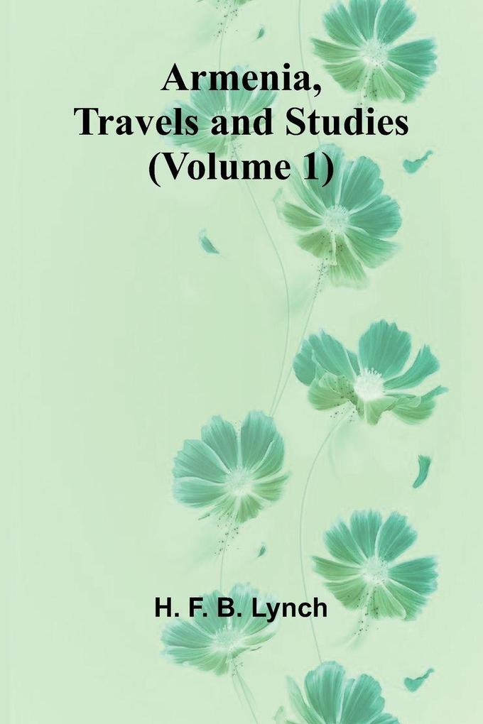 Armenia Travels And Studies (Volume 1)