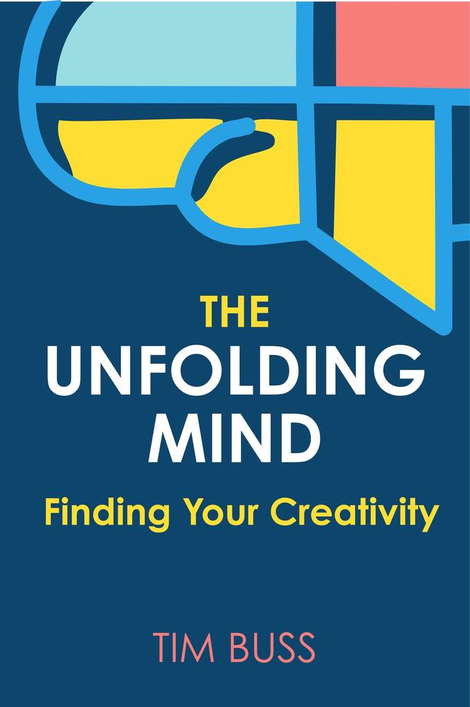 The Unfolding Mind: Finding Your Creativity