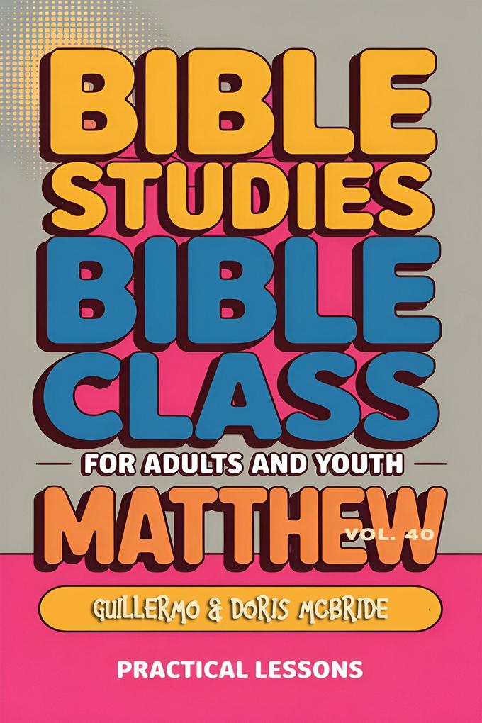 Bible Class for Adults and Youth: Beginner's Guide - Matthew (BIBLE CLASS FROM SCRATCH #40)