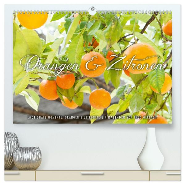 Emotionale Momente: Orangen & Zitronen. (hochwertiger Premium Wandkalender 2026 DIN A2 quer) Kunstdruck in Hochglanz