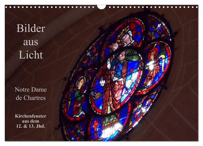 Bilder aus Licht - Notre Dame de Chartres (Wandkalender 2026 DIN A3 quer) CALVENDO Monatskalender