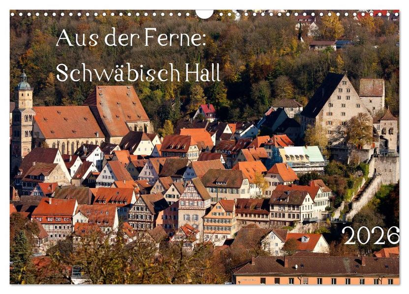 Aus der Ferne: Schwäbisch Hall 2026 (Wandkalender 2026 DIN A3 quer) CALVENDO Monatskalender