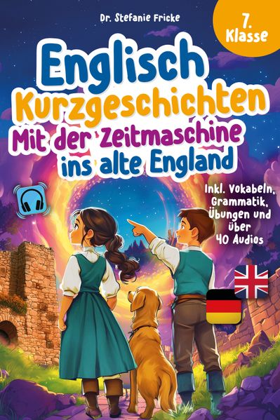 Englisch Kurzgeschichten 7. Klasse | Mit der Zeitmaschine ins alte England | Inkl. Vokabeln Grammatik Übungen & Audios | Von Didaktikern entwickelt