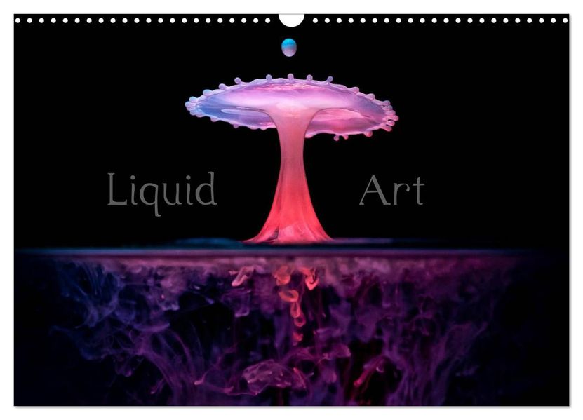 Liquid Art - Magische Momente mit Wassertropfen (Wandkalender 2026 DIN A3 quer) CALVENDO Monatskalender
