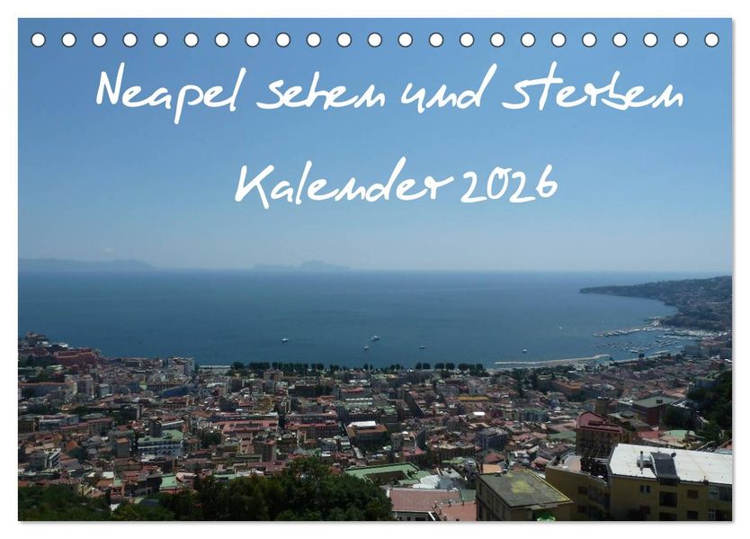 Neapel sehen und sterben (Tischkalender 2026 DIN A5 quer) CALVENDO Monatskalender