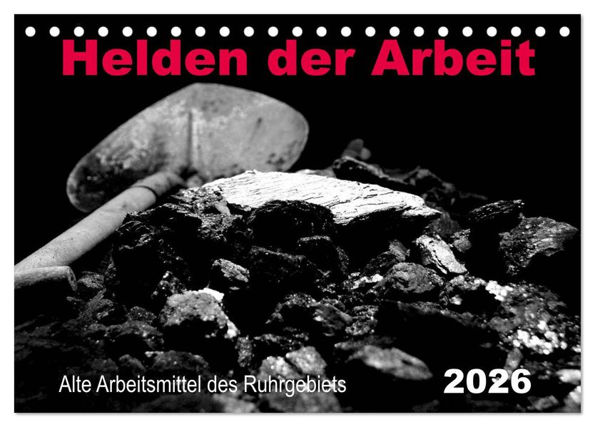 Helden der Arbeit - Alte Arbeitsmittel des Ruhrgebiets (Tischkalender 2026 DIN A5 quer) CALVENDO Monatskalender