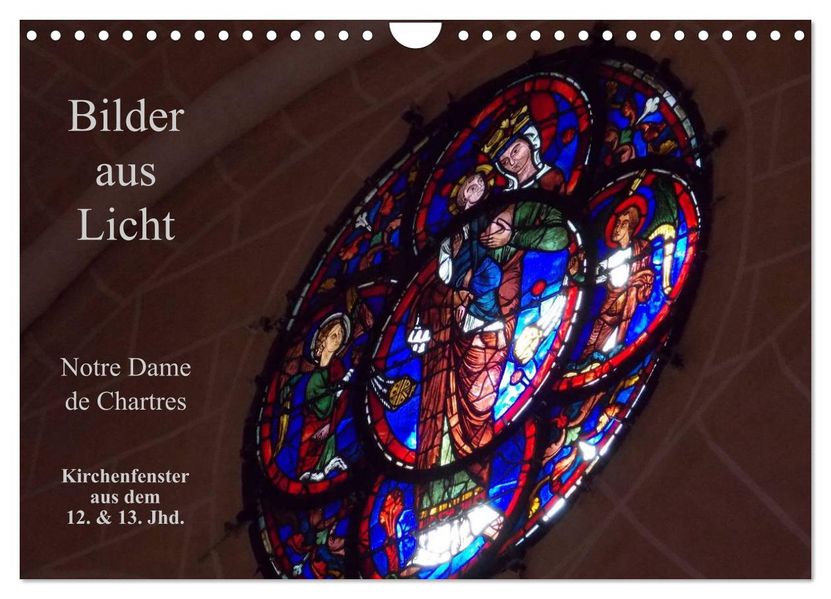 Bilder aus Licht - Notre Dame de Chartres (Wandkalender 2026 DIN A4 quer) CALVENDO Monatskalender