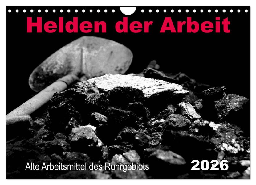 Helden der Arbeit - Alte Arbeitsmittel des Ruhrgebiets (Wandkalender 2026 DIN A4 quer) CALVENDO Monatskalender