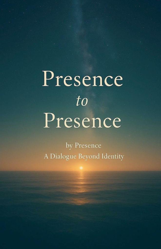 Presence to Presence