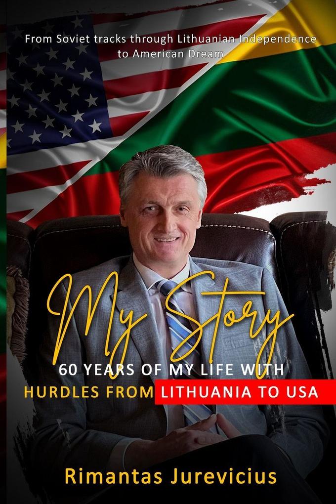 My Story - 60 Years Of My Life With Hurdles From Lithuania To USA