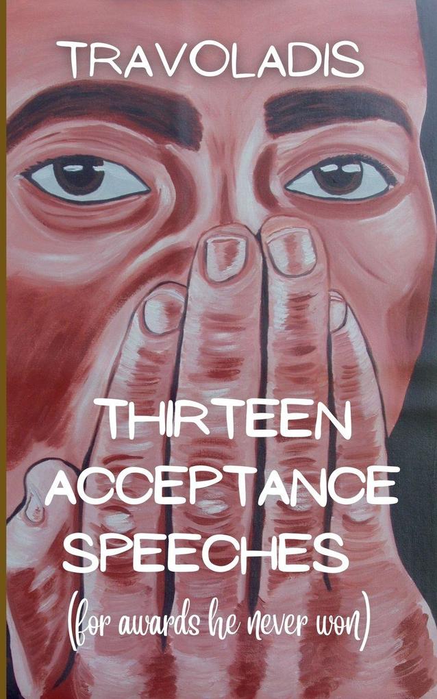 Thirteen Acceptance Speeches (for awards he never won)