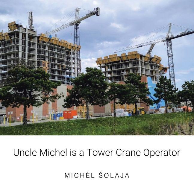 Uncle Michel is a Tower Crane Operator